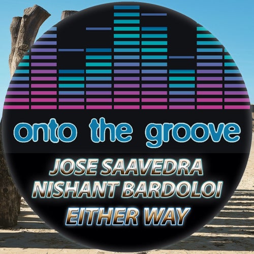 Jose Saavedra, Nishant Bardoloi - Either Way [OTG164]